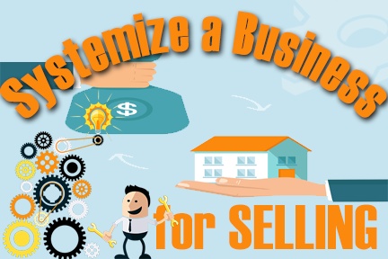 Systematize Your Business to Sell It