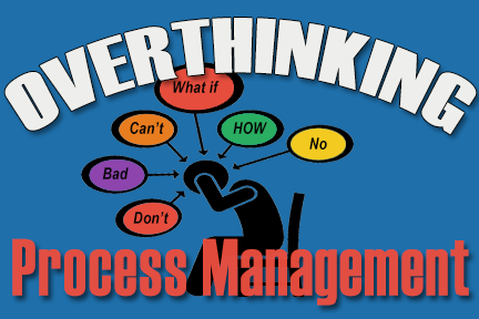 Overthinking process management