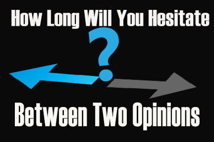 Hesitate Between Two Opinions