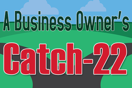A Business Owner's Catch 22